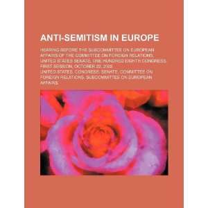 Anti semitism in Europe: hearing before the Subcommittee on European 