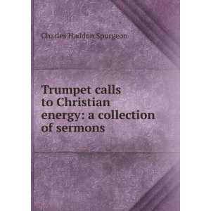  Trumpet calls to Christian energy a collection of sermons 