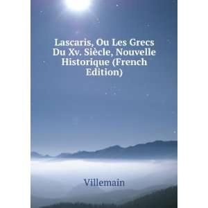 Lascaris, Ou Les Grecs Du Xv. SiÃ¨cle, Nouvelle Historique (French 
