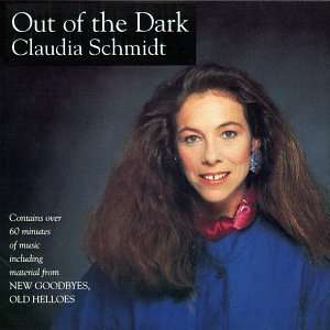    Out of the Dark & New Goodbyes Old Hellos: Claudia Schmidt: Music