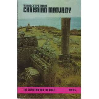  TEN BASIC STEPS TOWARD CHRISYIAN MATURITY (THE CHRISTIAN 