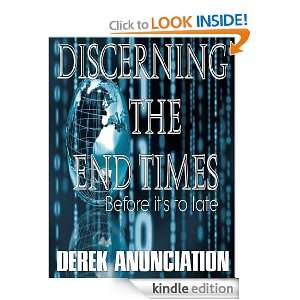 DISCERNING THE END TIMES Derek Anunciation  Kindle Store