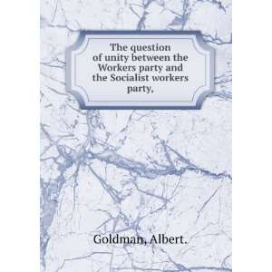   Workers party and the Socialist workers party, Albert. Goldman Books