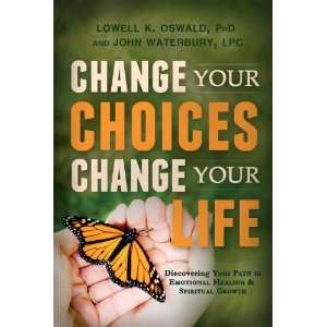 Choices, Change Your Life: Discovering Your Path to Emotional Healing 