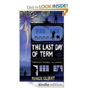 The Last Day of Term Francis Gilbert  Kindle Store