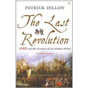 The Last Revolution 1688 and the Creation of the Modern World