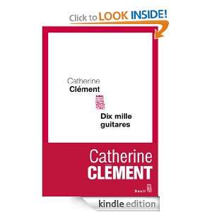 Dix mille guitares (French Edition) Catherine Clément  