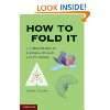 How to Fold It The Mathematics of Linkages, Origami and Polyhedra