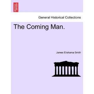    The Coming Man. (9781240883660) James Elishama Smith Books