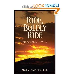  Ride, Boldly Ride An American Novel (9780964328341) Mary 