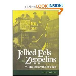 Jellied Eels and Zeppelins Witness to a Vanished Age
