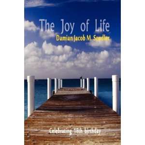  The Joy of Life (9780615251929) Damian Markiewicz 