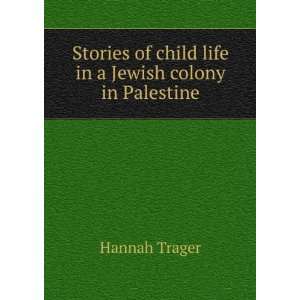   of child life in a Jewish colony in Palestine Hannah Trager Books