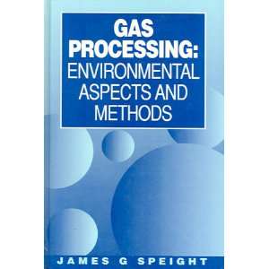 Gas Processing Environmental Aspects and Methods James G. Speight 