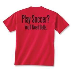   Soccer? Youll Need Balls T Shirt (Red) 