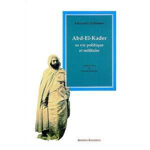  abd el kader, sa vie politique et militaire (9782912946515 