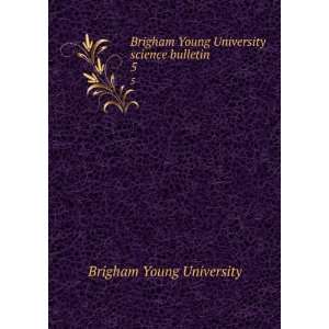   Brigham Young University science bulletin. 5 Brigham Young University