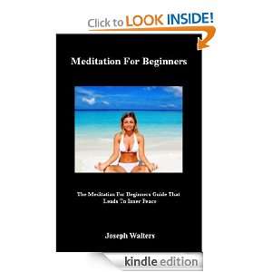 Meditation For Beginners (The Meditation For Beginners Guide That 