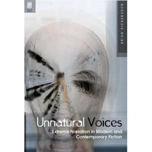  UNNATURAL VOICES: EXTREME NARRATION IN MODERN AND CONTEMPO 