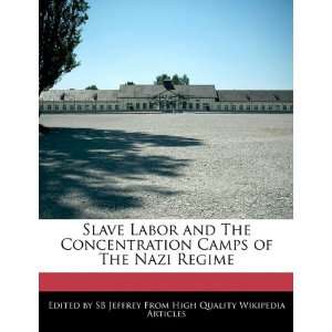  Slave Labor and The Concentration Camps of The Nazi Regime 