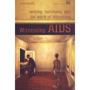  Witnessing AIDS Writing, Testimony, and the Work of 