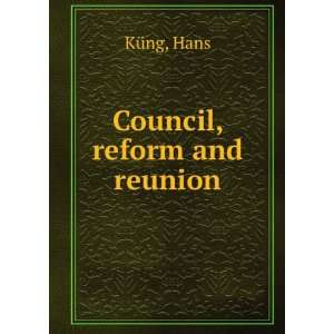  Council, reform and reunion Hans KÃ¼ng Books