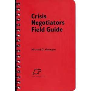  Crisis Negotiators Field Guide (9780977723201) Michael G 
