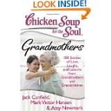 Chicken Soup for the Soul Grandmothers 101 Stories of Love, Laughs 