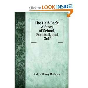  The Half Back A Story of School, Football, and Golf 