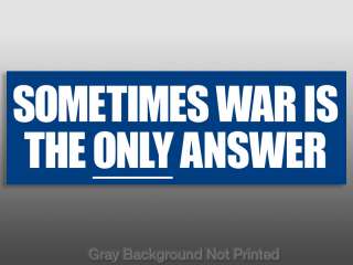 Sometimes War is the Only Answer Sticker   pro military  