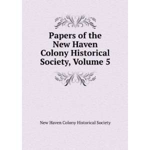Papers of the New Haven Colony Historical Society, Volume 5 New Haven 