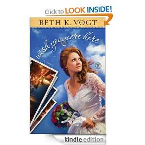 Wish You Were Here Beth K Vogt  Kindle Store