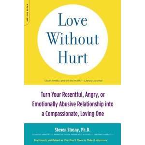  Love Without Hurt: Turn Your Resentful, Angry, or 