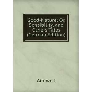  Good Nature Or, Sensibility, and Others Tales (German 