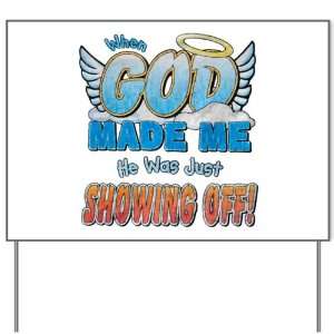  Yard Sign When God Made Me He Was Just Showing Off 
