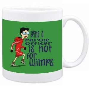 Being a Parole Officer is not for wimps Occupations Mug (Green 