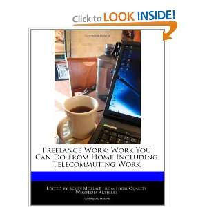 Freelance Work Work You Can Do From Home Including Telecommuting Work