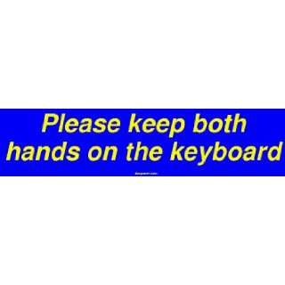  Please keep both hands on the keyboard Bumper Sticker 