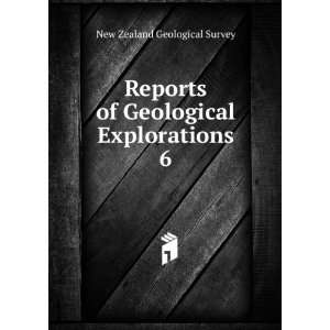   of Geological Explorations. 6 New Zealand Geological Survey Books