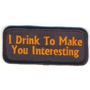  I DRINK TO MAKE YOU INTERESTING FUN Biker Vest Patch 