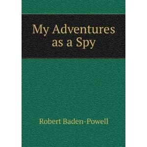  My Adventures as a Spy Robert Baden Powell Books