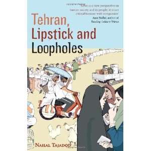  Tehran, Lipstick and Loopholes [Paperback]: Nahal Tajadod 