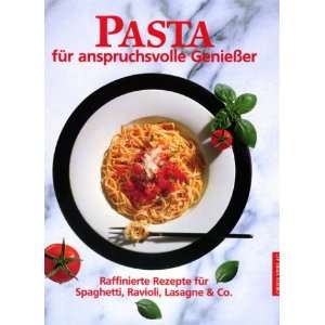   Genießer. Raffinierte Rezepte für Spaghetti, Ravioli, Lasagne und Co