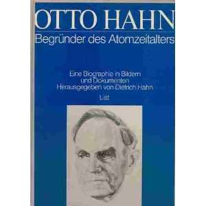 Otto Hahn. Begründer des Atomzeitalters. Eine Biographie in Bildern 