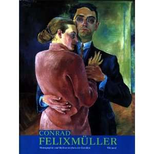 Conrad Felixmüller. Monographie und Werkverzeichnis der Gemälde 