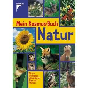 Mein Kosmos Buch Natur. Die 150 wichtigsten einheimischen Tiere und 