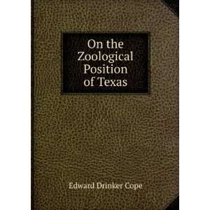    On the Zoological Position of Texas Edward Drinker Cope Books
