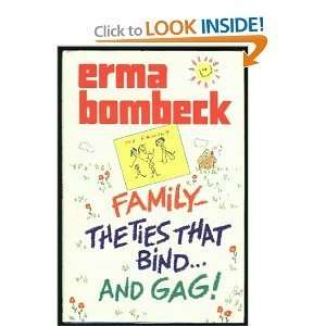   Family The Ties That Bind and Gag [Hardcover] ERMA BOMBECK Books
