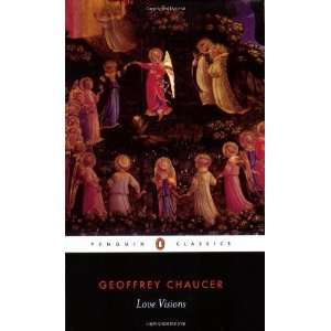   Chaucer: Love Visions (Penguin Classics) [Paperback]: Geoffrey Chaucer