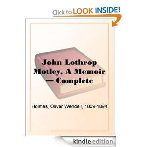 John Lothrop Motley, A Memoir   Complete: Oliver Wendell Holmes 